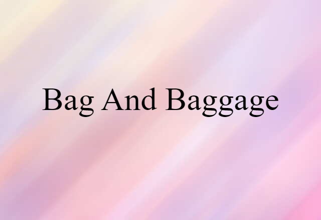 Bag And Baggage (noun) Definition, Meaning & Examples