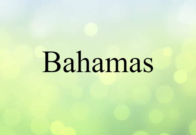 Bahamas (noun) Definition, Meaning & Examples