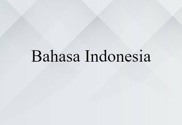 Bahasa Indonesia (noun) Definition, Meaning & Examples