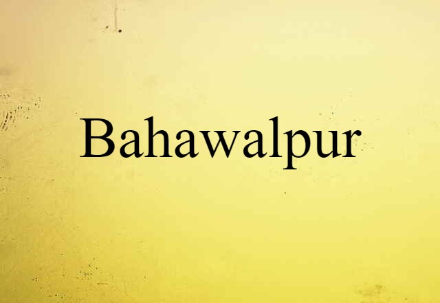 Bahawalpur (noun) Definition, Meaning & Examples