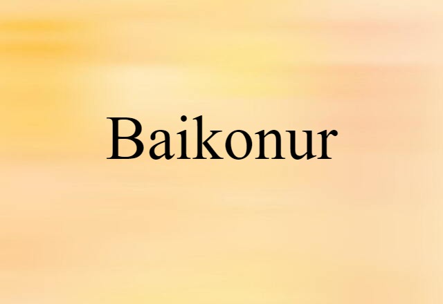 Baikonur (noun) Definition, Meaning & Examples