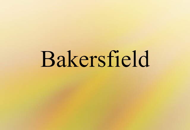 Bakersfield (noun) Definition, Meaning & Examples