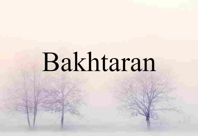 Bakhtaran (noun) Definition, Meaning & Examples