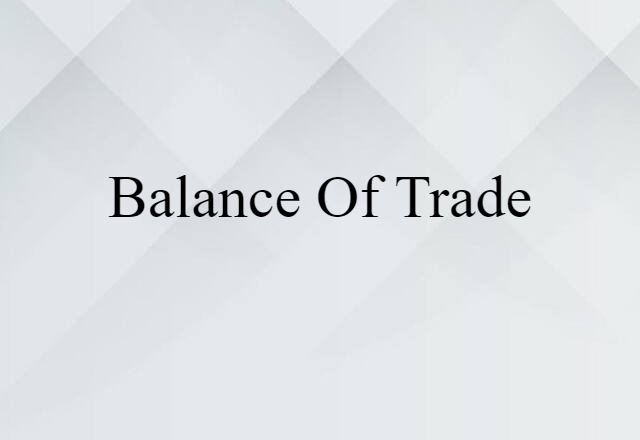 Balance Of Trade (noun) Definition, Meaning & Examples