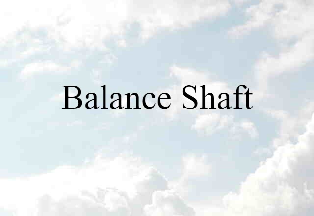 Balance Shaft (noun) Definition, Meaning & Examples