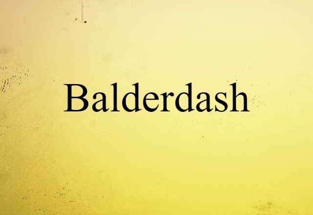 Balderdash (noun) Definition, Meaning & Examples