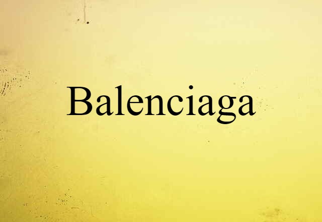 Balenciaga (noun) Definition, Meaning & Examples