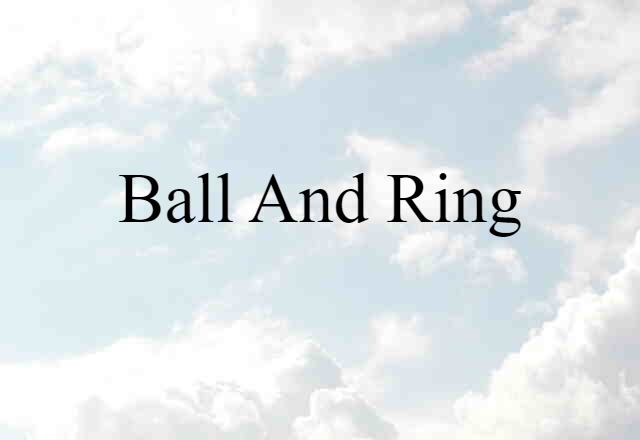 Ball And Ring (noun) Definition, Meaning & Examples