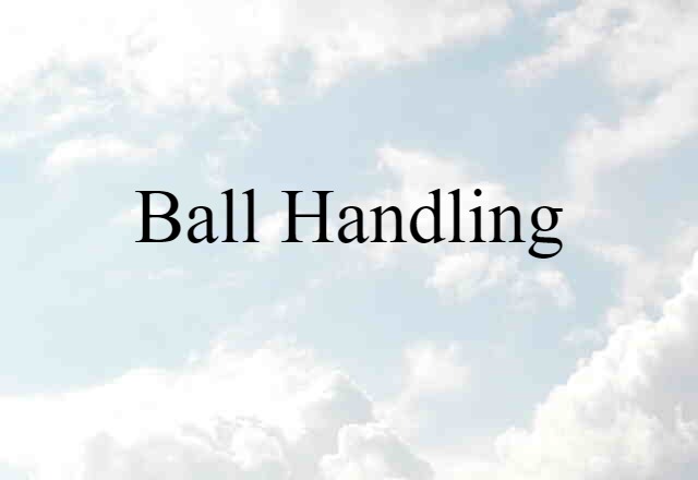 Ball Handling (noun) Definition, Meaning & Examples