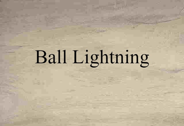 Ball Lightning (noun) Definition, Meaning & Examples