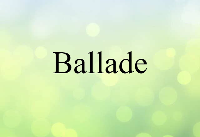 Ballade (noun) Definition, Meaning & Examples