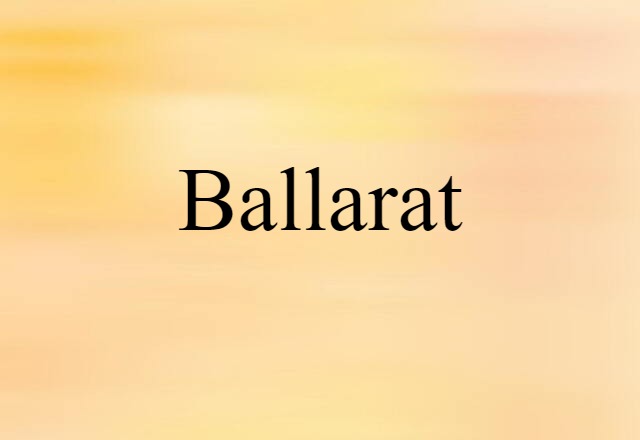 Ballarat (noun) Definition, Meaning & Examples