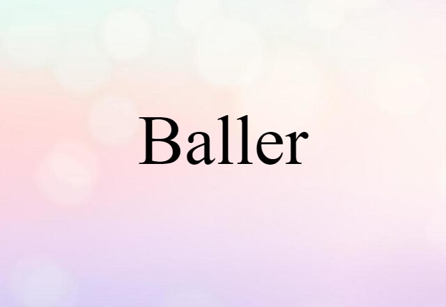 Baller (noun) Definition, Meaning & Examples