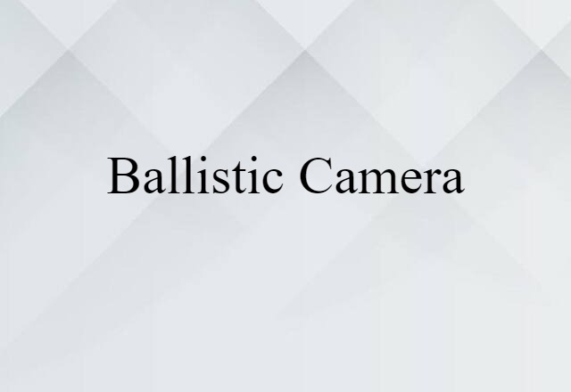 ballistic camera