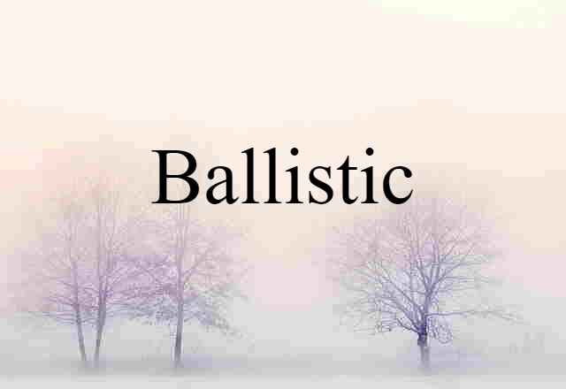 ballistic