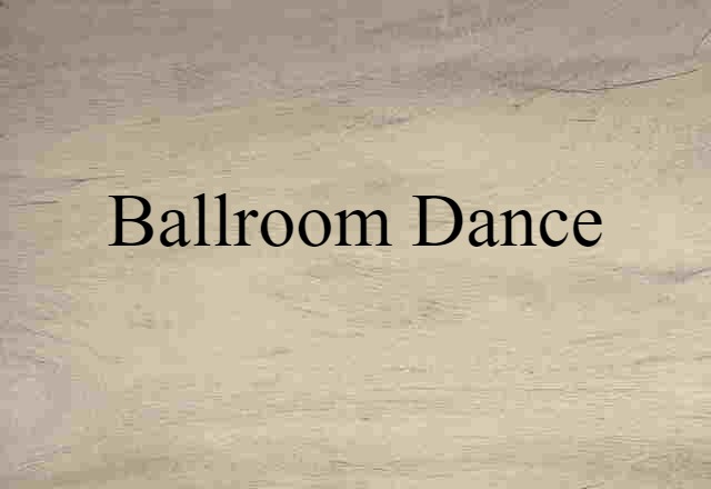 Ballroom Dance (noun) Definition, Meaning & Examples