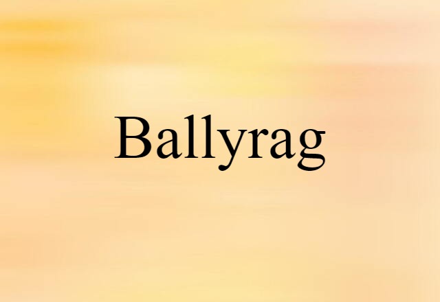 Ballyrag (noun) Definition, Meaning & Examples