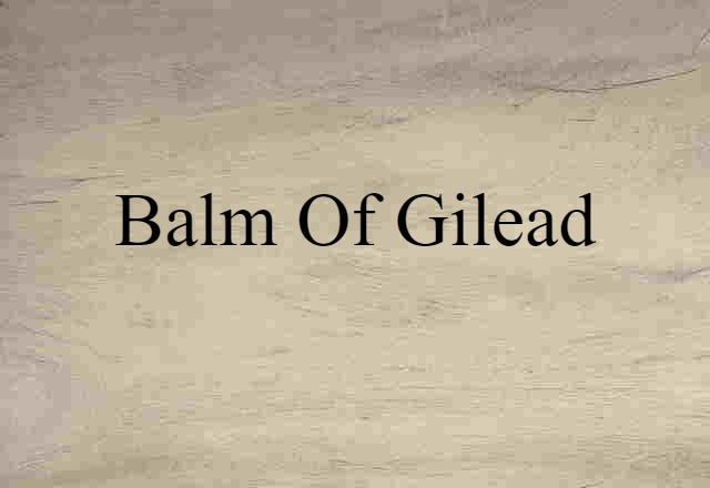 Balm-of-Gilead (noun) Definition, Meaning & Examples