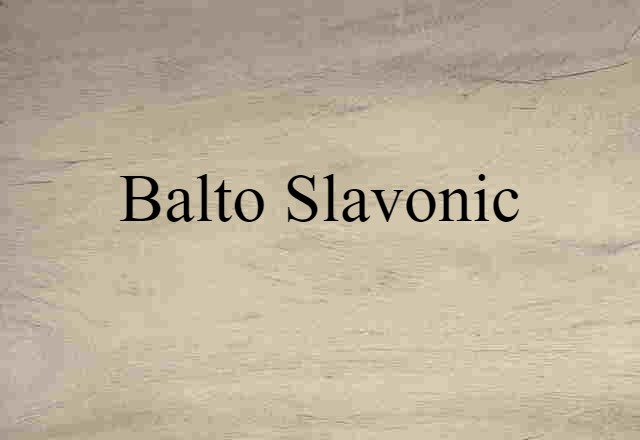 Balto Slavonic (noun) Definition, Meaning & Examples