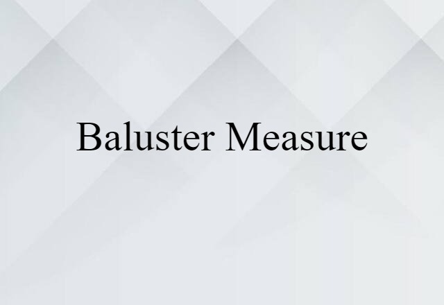 baluster measure