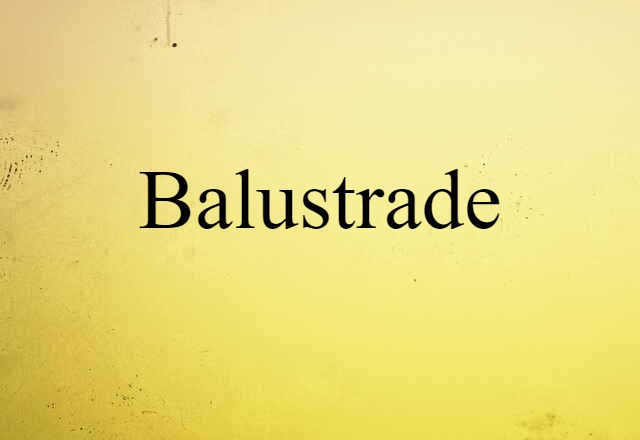 Balustrade (noun) Definition, Meaning & Examples