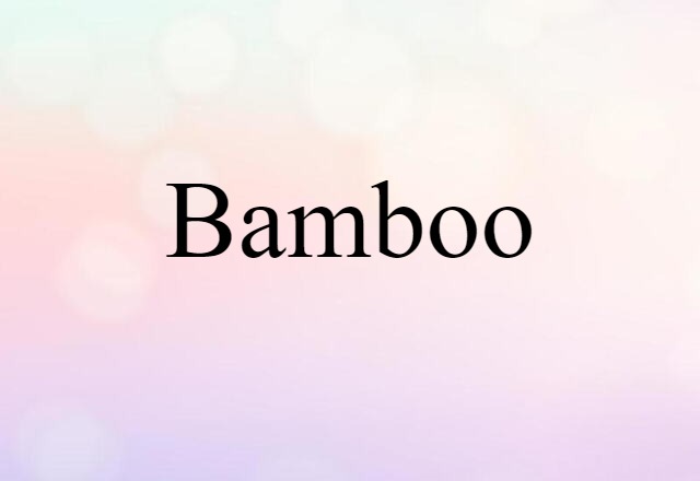 Bamboo (noun) Definition, Meaning & Examples