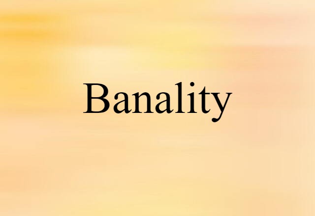 Banality (noun) Definition, Meaning & Examples