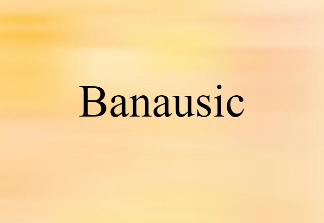 banausic