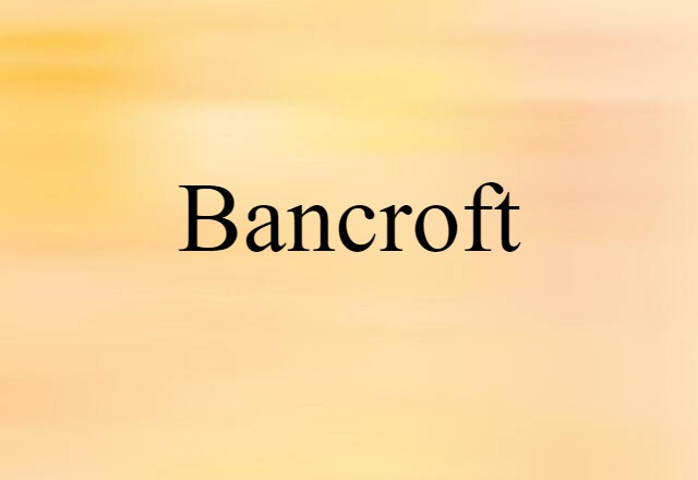 Bancroft (noun) Definition, Meaning & Examples