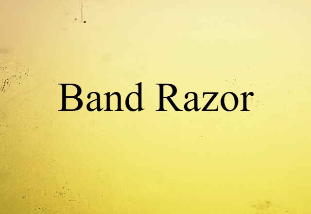 Band Razor (noun) Definition, Meaning & Examples