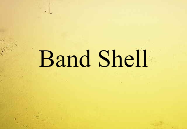 Band Shell (noun) Definition, Meaning & Examples