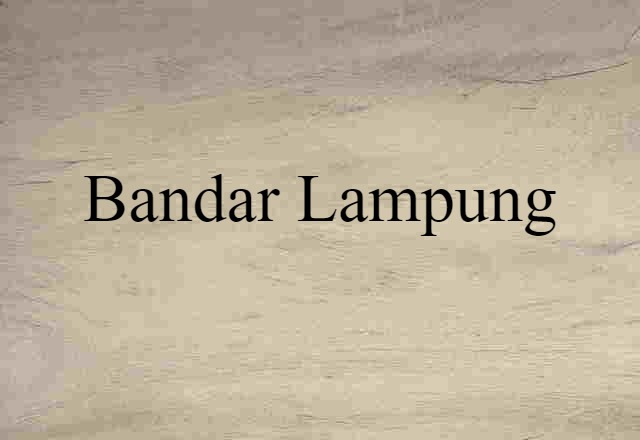 Bandar Lampung (noun) Definition, Meaning & Examples