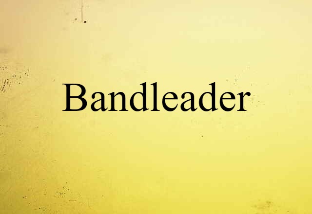 Bandleader (noun) Definition, Meaning & Examples