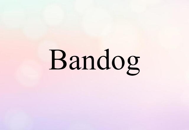 Bandog (noun) Definition, Meaning & Examples