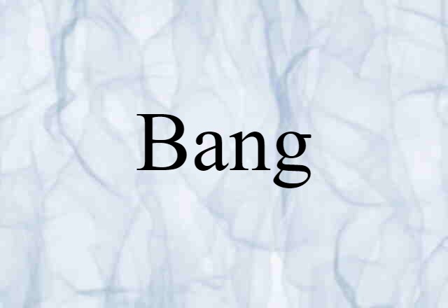 Bang (noun) Definition, Meaning & Examples