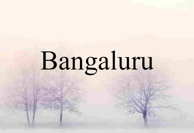 Bangaluru (noun) Definition, Meaning & Examples