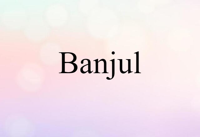 Banjul (noun) Definition, Meaning & Examples