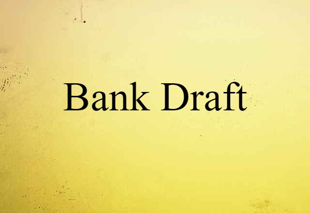 Bank Draft (noun) Definition, Meaning & Examples