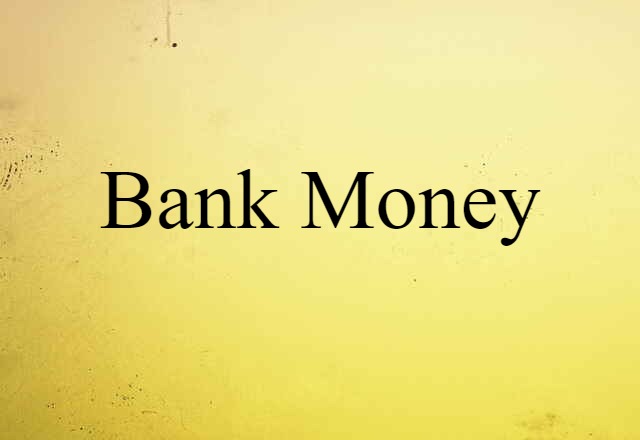 Bank Money (noun) Definition, Meaning & Examples