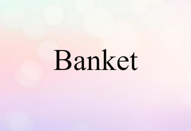 Banket (noun) Definition, Meaning & Examples