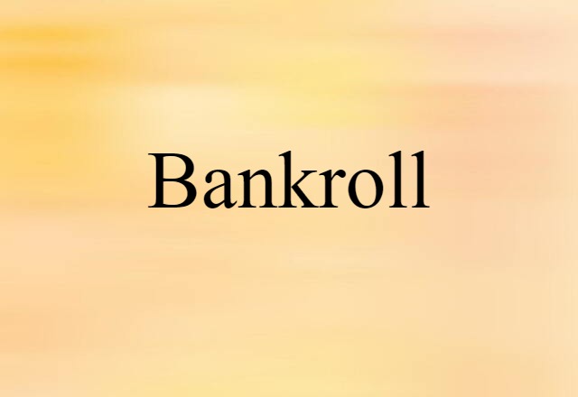 Bankroll (noun) Definition, Meaning & Examples