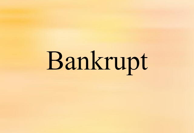 bankrupt