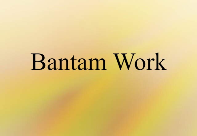 Bantam work