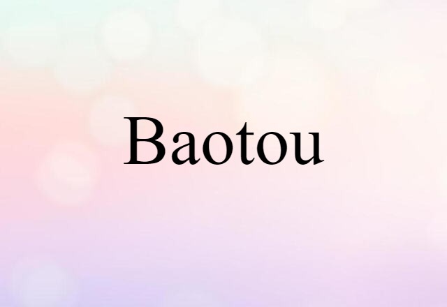 Baotou (noun) Definition, Meaning & Examples