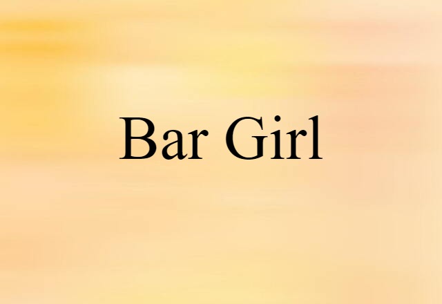 Bar Girl (noun) Definition, Meaning & Examples