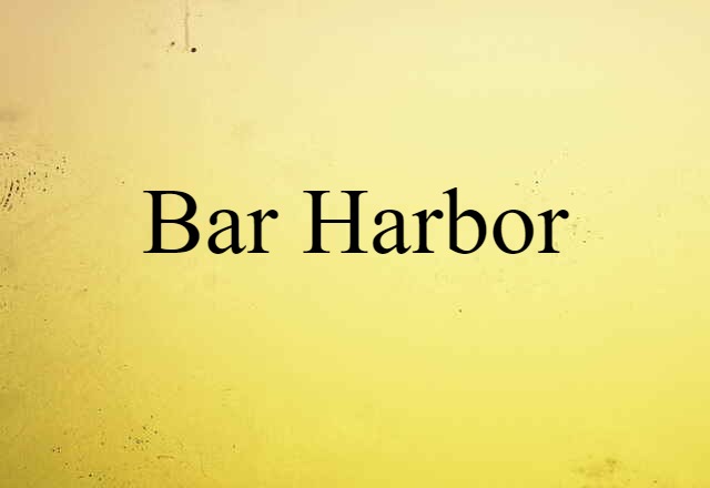 Bar Harbor (noun) Definition, Meaning & Examples