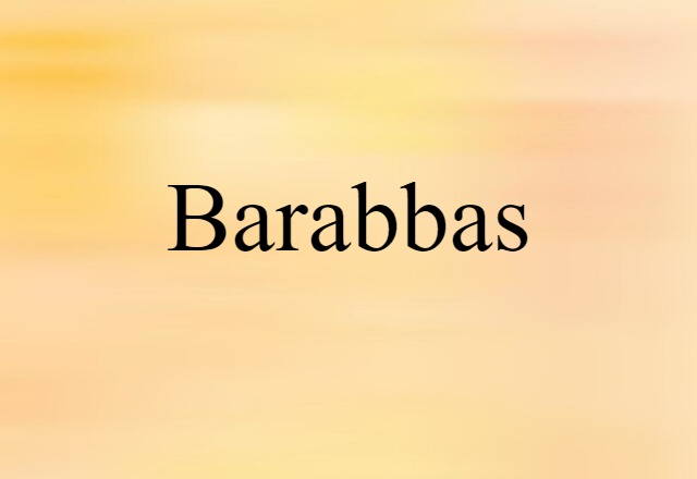 Barabbas (noun) Definition, Meaning & Examples