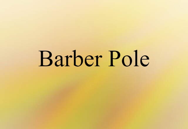 Barber Pole (noun) Definition, Meaning & Examples