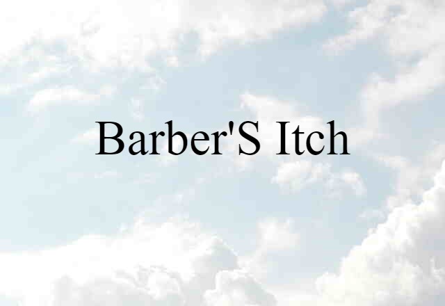 Barber's Itch (noun) Definition, Meaning & Examples