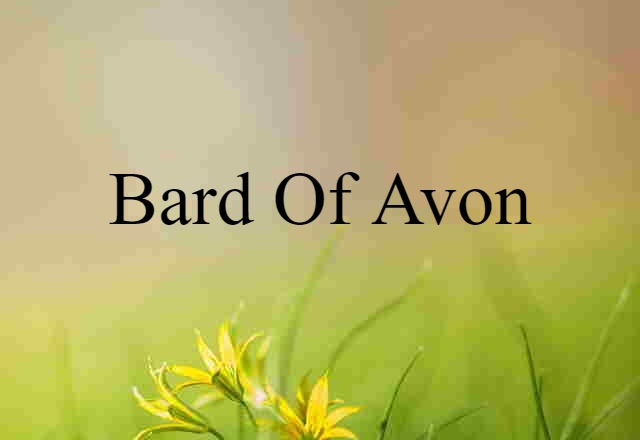 Bard Of Avon (noun) Definition, Meaning & Examples